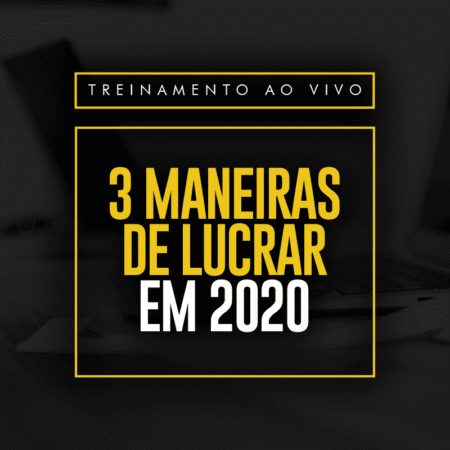 Treinamento AO VIVO 3 Maneiras de Lucrar em 2020