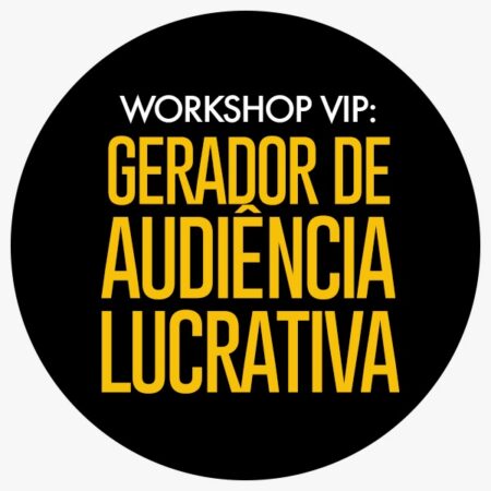 Workshop VIP: Gerador de Audiência Lucrativa