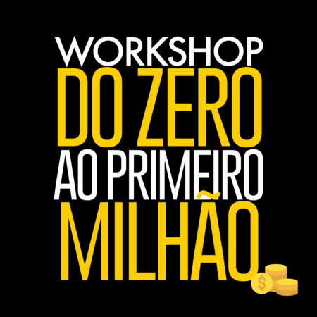 Workshop do Zero ao Primeiro Milhão