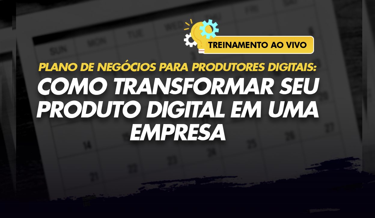Como Transformar o Seu Produto Digital em Uma Empresa