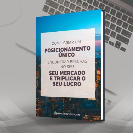 Ebook - Como Criar um Posicionamento Único, Encontrar Brechas no Seu Mercado e Triplicar o Seu Lucro