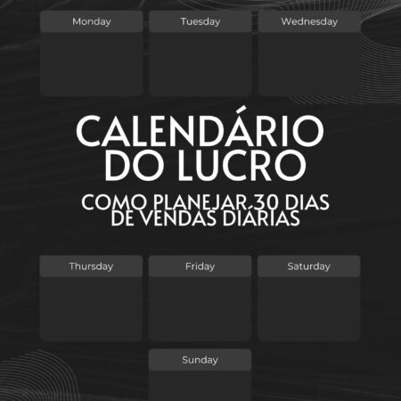 Calendário do LUCRO: Como planejar 30 dias de vendas Diárias