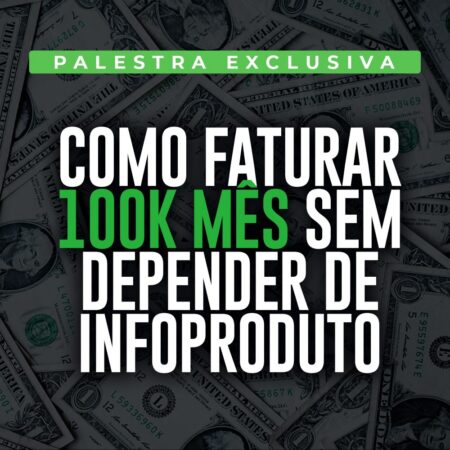 Palestra: Como Faturar 100k Mês Sem Depender de Infoproduto