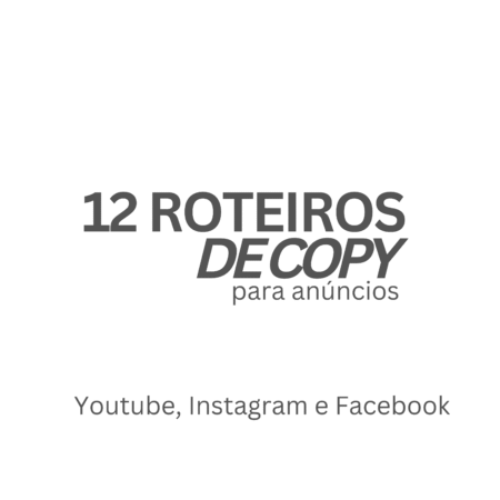 12 roteiros de copy para anúncios (Youtube, Instagram, Facebook)