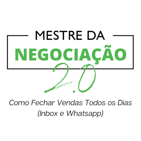 Mestre da Negociação 2.0: Como Fechar Vendas Todos os Dias (Inbox e Whatsapp)