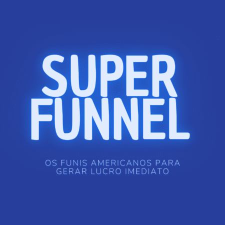 Super Funnel: Os Funis Americanos para Gerar Lucro Imediato