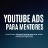 YouTube ADS para Mentores: Como Criar o Primeiro Funil do Zero para Vender Mentoria e High Ticket