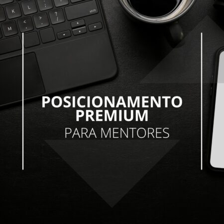 Posicionamento Premium para Mentores + Template de Copy para Página de Vendas Oficial de uma Mentoria High Ticket