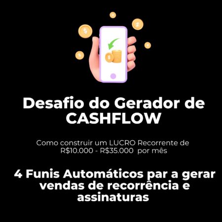 Desafio Gerador CashFlow: Em 3 Horas Ative os 4 Funis Automáticos Para Gerar LUCRO Recorrente
