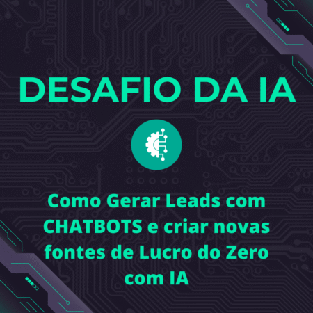 Desafio da IA - Como Gerar Leads com CHATBOTS e criar novas fontes de Lucro do Zero com IA