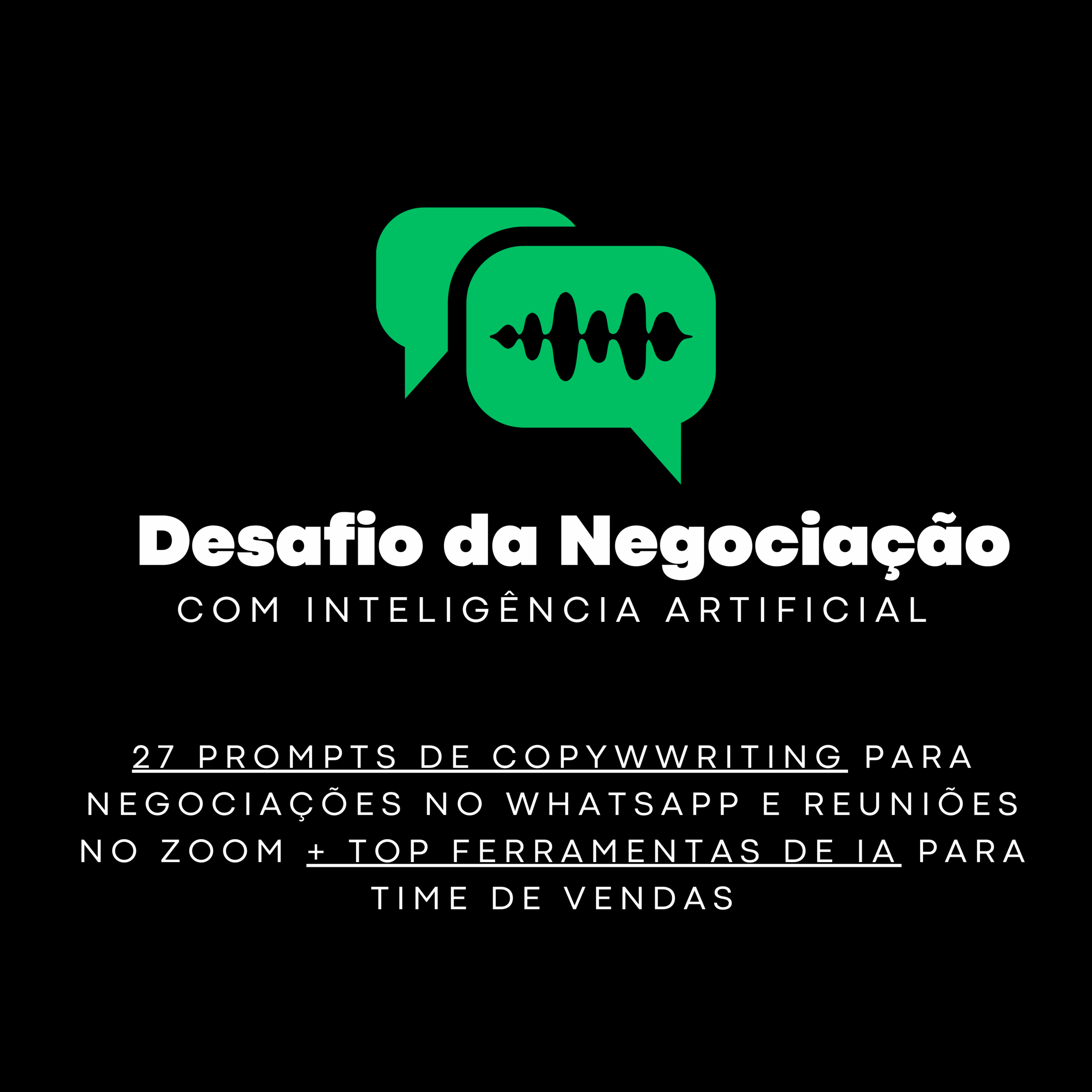 Desafio da Negociação com Inteligência Artificial: 27 prompts de copy para Whatsapp e reunião no ZOOM (DIA 9 DE OUTUBRO 13H - BRASÍLIA)