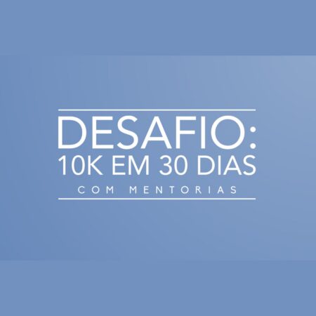 Desafio 10k em 30 dias com Mentoria em Grupo