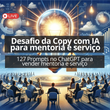 Desafio da Copy com IA para Mentoria e Serviço (ChatGPT 127 Prompts)