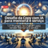 Desafio da Copy com IA para Mentoria e Serviço (ChatGPT 127 Prompts)