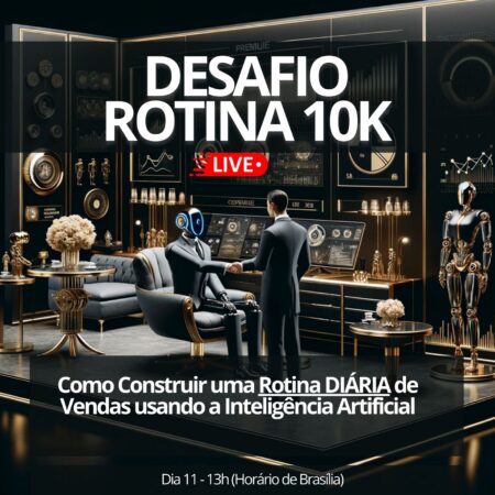Desafio ROTINA 10K com Inteligência Artificial