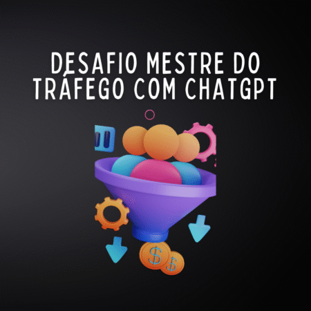Desafio Mestre do Tráfego com Chatgpt + ADS LUCRATIVOS com IA