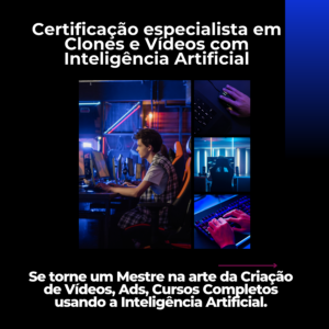 Certificação Especialista em CLONES e Vídeos com Inteligência Artificial