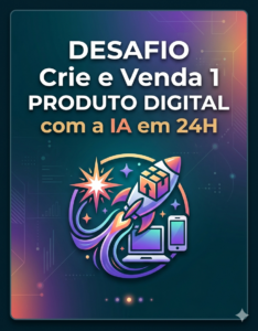 Desafio - Crie e Venda 1 Produto Digital com a IA em 24H